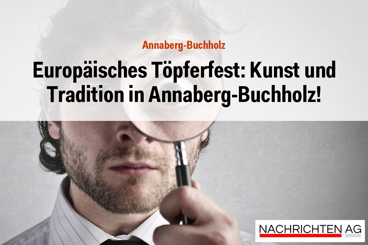 Europäisches Töpferfest: Kunst und Tradition in Annaberg-Buchholz!