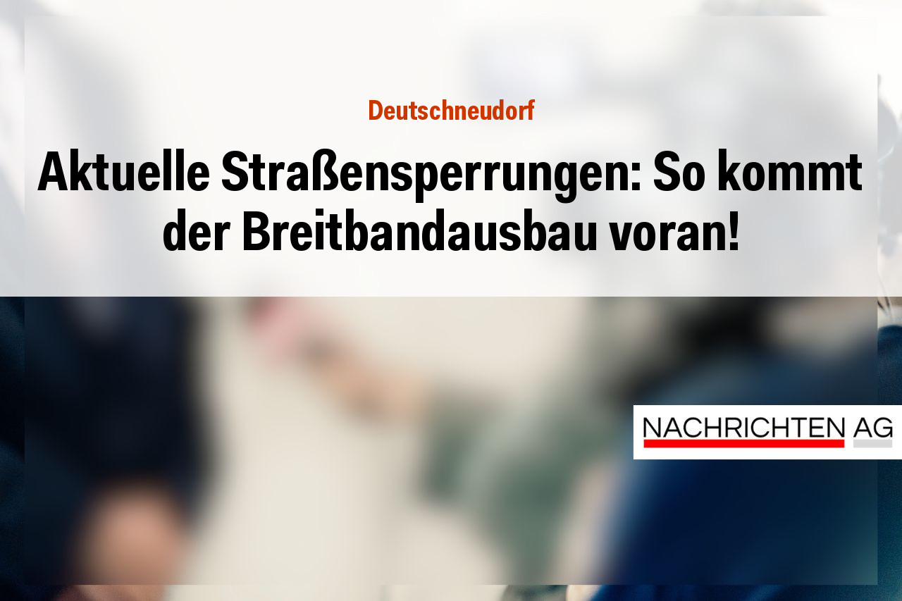 Aktuelle Straßensperrungen: So kommt der Breitbandausbau voran!