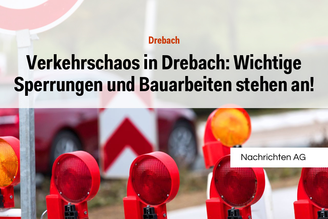 Verkehrschaos in Drebach: Wichtige Sperrungen und Bauarbeiten stehen an!