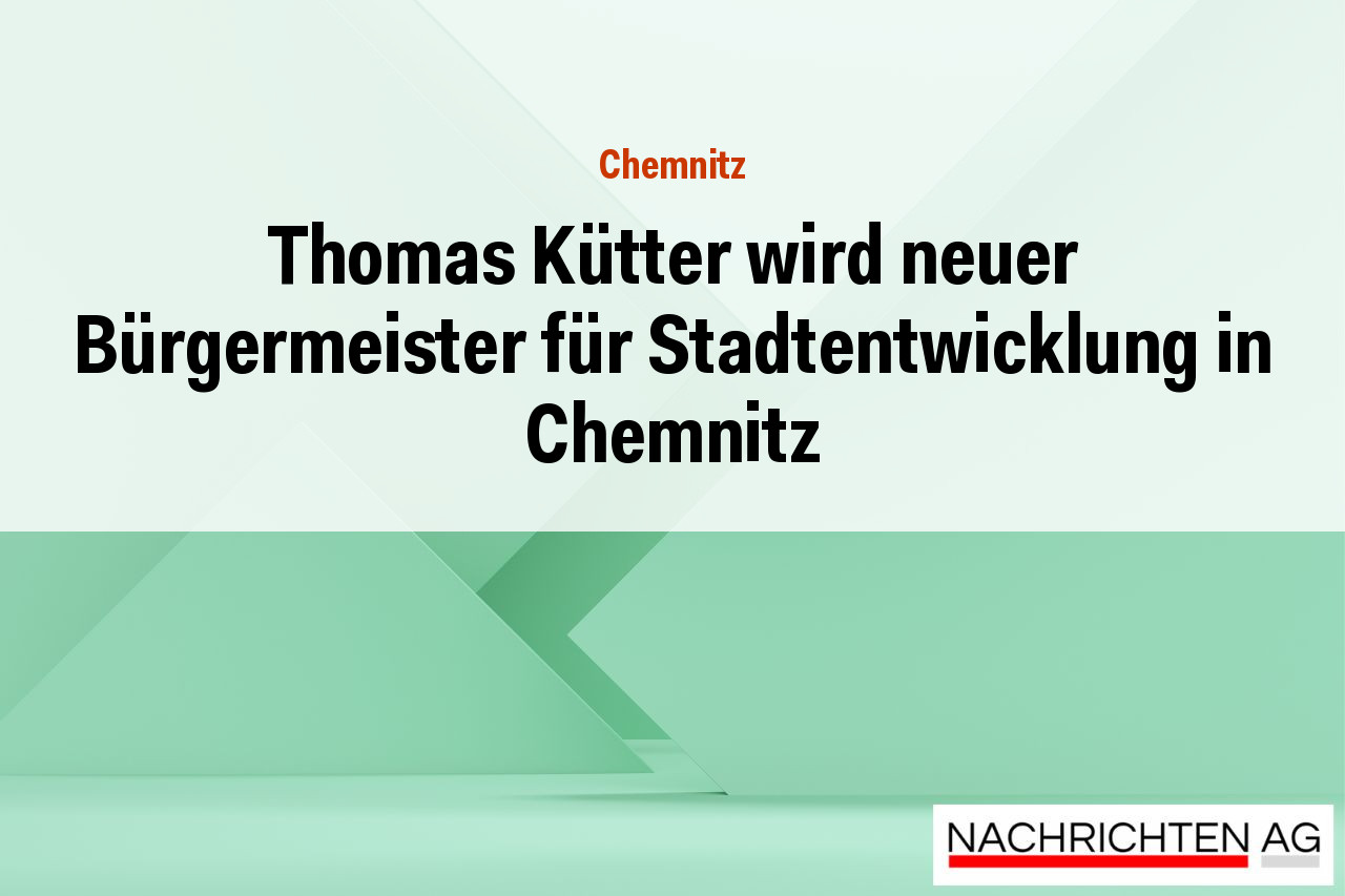 Thomas Kütter wird neuer Bürgermeister für Stadtentwicklung in Chemnitz