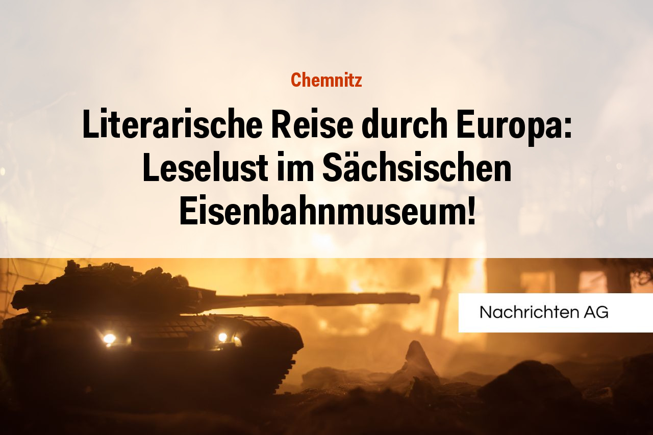 Literarische Reise durch Europa: Leselust im Sächsischen Eisenbahnmuseum!