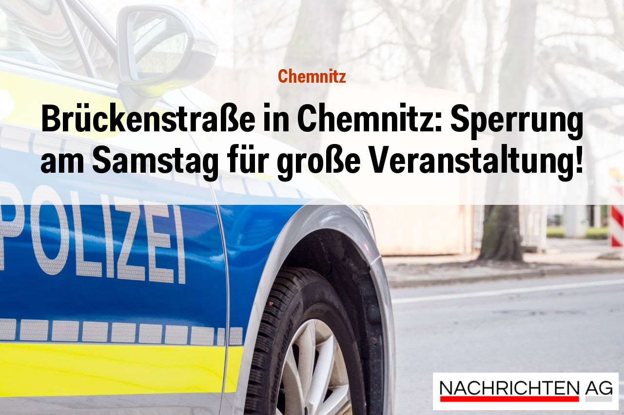 Brückenstraße in Chemnitz: Sperrung am Samstag für große Veranstaltung!