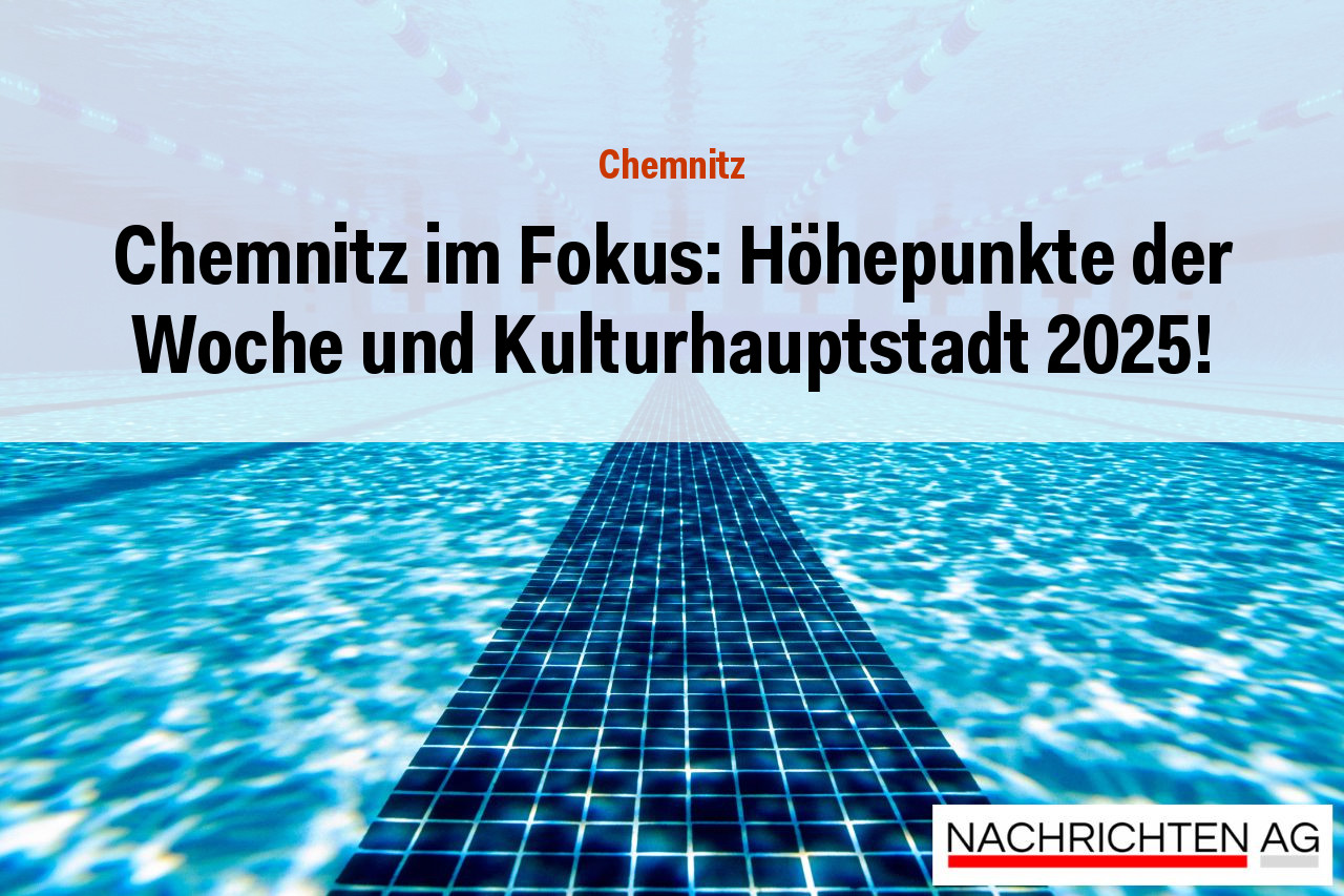 Chemnitz im Fokus: Höhepunkte der Woche und Kulturhauptstadt 2025!