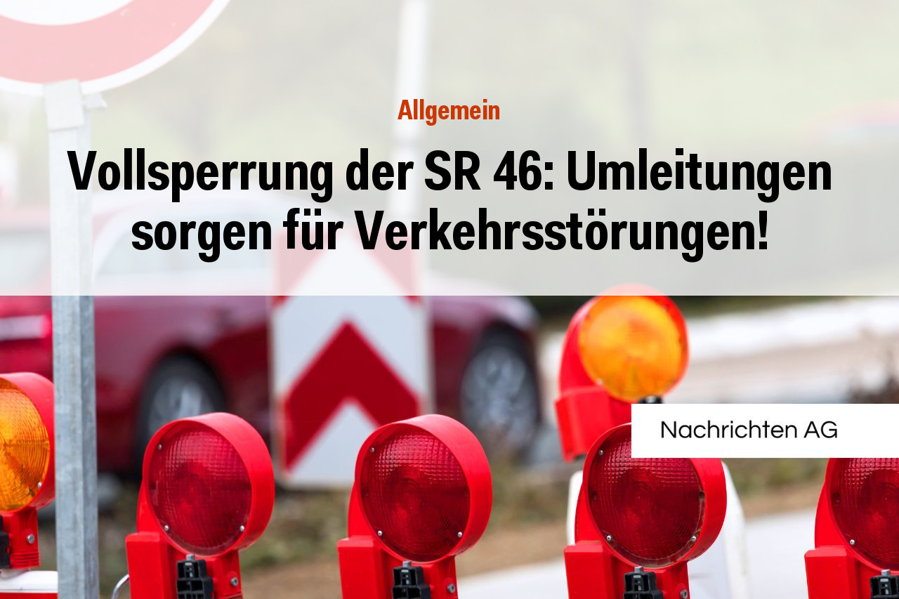 Vollsperrung der SR 46: Umleitungen sorgen für Verkehrsstörungen!