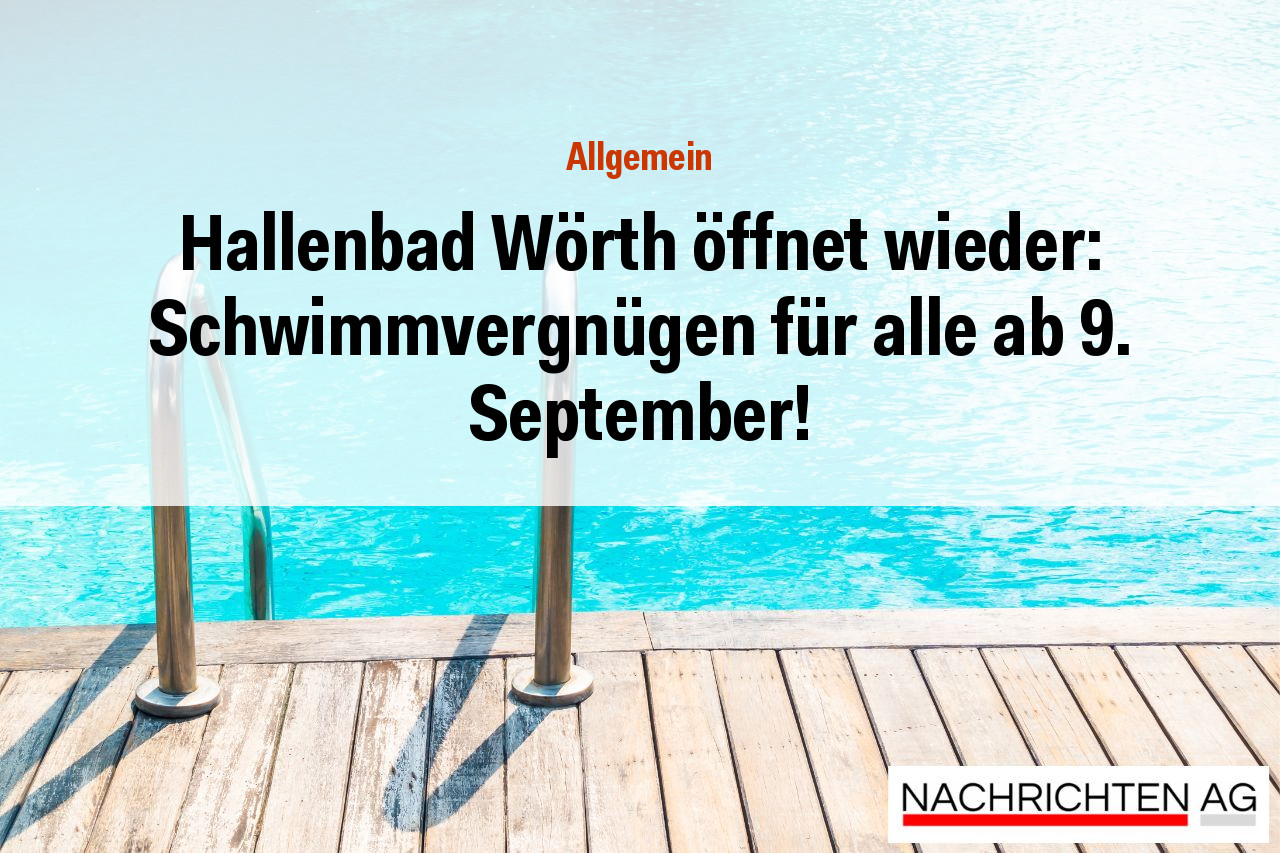 Hallenbad Wörth öffnet wieder: Schwimmvergnügen für alle ab 9. September!